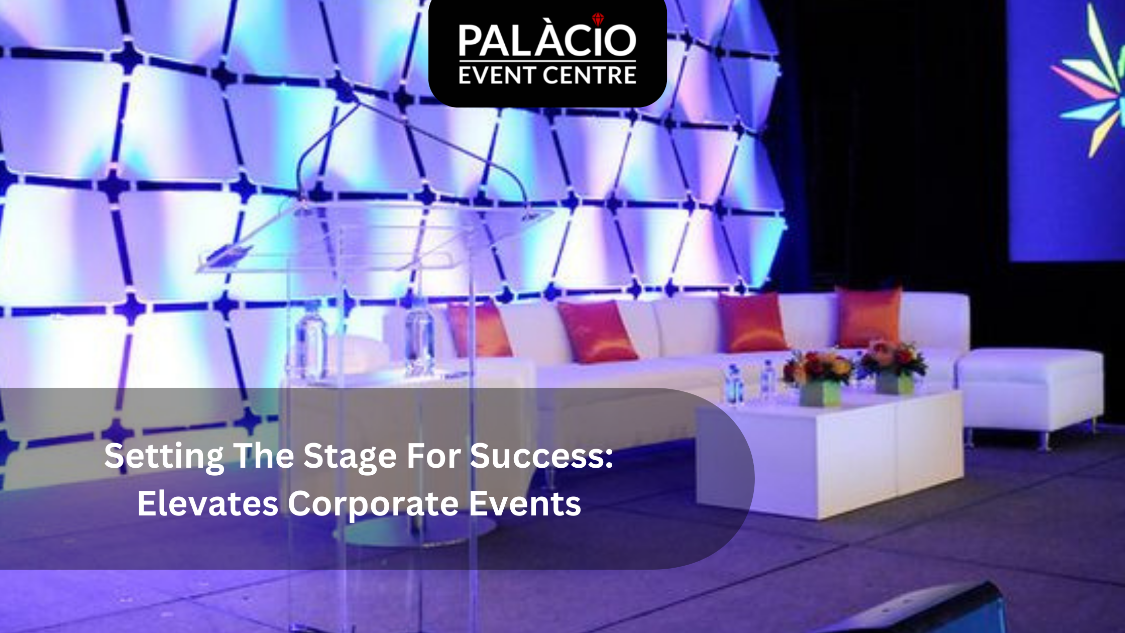 Setting The Stage For Success: Elevates Corporate Events​