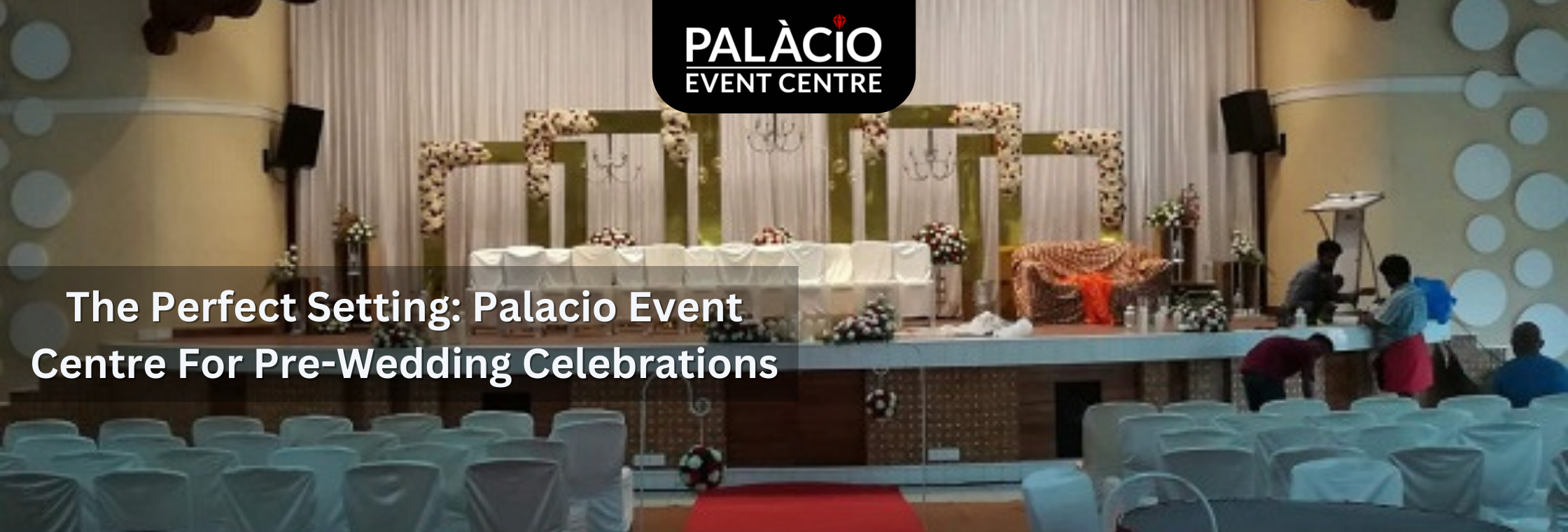 The Perfect Setting: Palacio Event Centre For Pre-Wedding Celebrations​